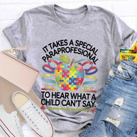 It Takes A Special Paraprofessional To Hear What A Child Can'T Say Teacher T-Shirt