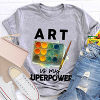 Art Is My Superpower Art Teacher T-Shirt