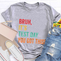 Bruh,It's Test Day You Got This Test Day T-Shirt