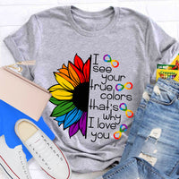 I See Your True Colors That's Why I Love You Colorful Sunflower T-Shirt