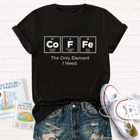 Coffee The Only Element I Need Teacher T-Shirt