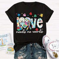 Love Needs No Words Autism Teacher T-Shirt