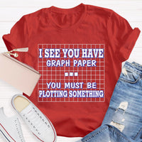 I See You Have Graph Paper Math Teacher T-Shirt