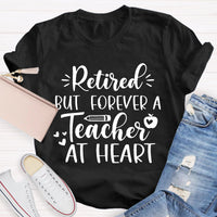 Retired But Forever A Teacher At Heart Teacher T-Shirt
