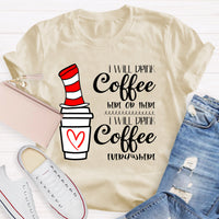 I Will Drink Coffee Here Or There Everywhere T-Shirt
