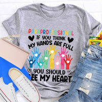 If You Think My Hands Are Full You Should See My Heart Paraprofessional Teacher T-Shirt