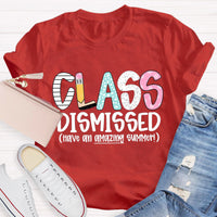 Class Dismissed Have An Amazing Summer Teacher T-Shirt