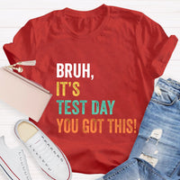 Bruh,It's Test Day You Got This Test Day T-Shirt