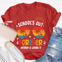 School's Out Forever Retired And Loving It Teacher T-Shirt