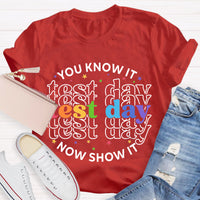 You Know It Now Show It Test Day Teacher T-Shirt