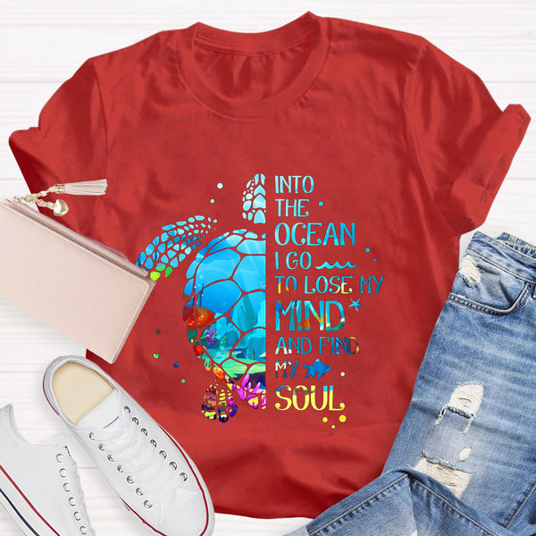 Into The Ocean I Go To Lose My Mind And Find My Soul T-Shirt