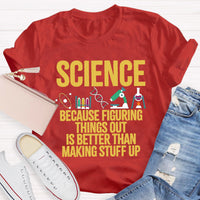 Science Because Figuring Things Out Is Better Than Making Stuff Up T-Shirt