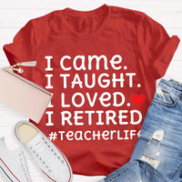 I Loved I Retired Teacher Life Teacher T-Shirt