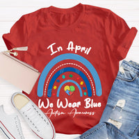 In April We Wear Blue Rainbow Teacher T-Shirt