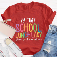 I'm That School Lunch Lady They Told You About Teacher T-Shirt