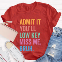 Admit It You'll Low Key Miss Me Bruh Teacher T-Shirt