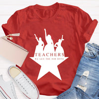Teachers We Get The Job Done Teacher T-Shirt