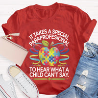 It Takes A Special Paraprofessional To Hear What A Child Can'T Say Teacher T-Shirt