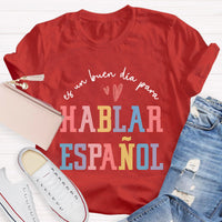 Es Un Buen Día Para Hablar Español Spanish Teacher T-Shirt