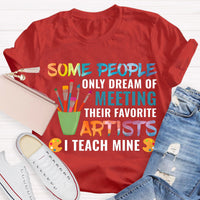 Some People Only Dream Of Meeting Their Favorite Artists I Teach Mine Teacher T-Shirt