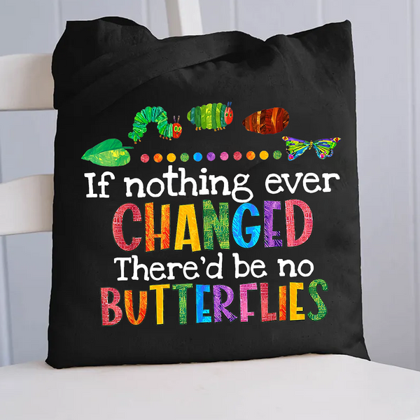 If Nothing Ever Changed There Would Be No Butterflies Canvas Tote Bag