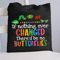 If Nothing Ever Changed There Would Be No Butterflies Canvas Tote Bag